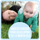 Understanding Your Developing 6 to 12 Month Old